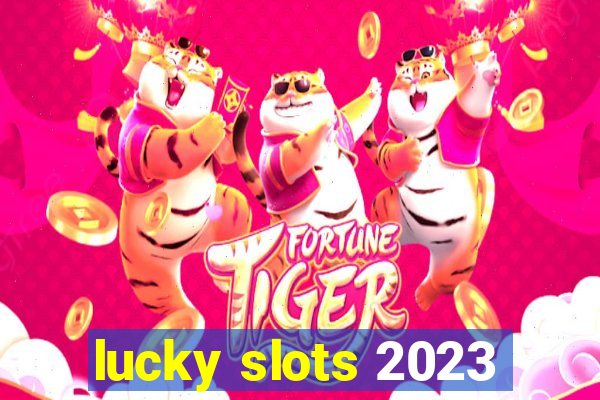 lucky slots 2023